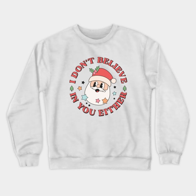 I Don't Believe In You Either Santa Funny Christmas Xmas Crewneck Sweatshirt by Pop Cult Store